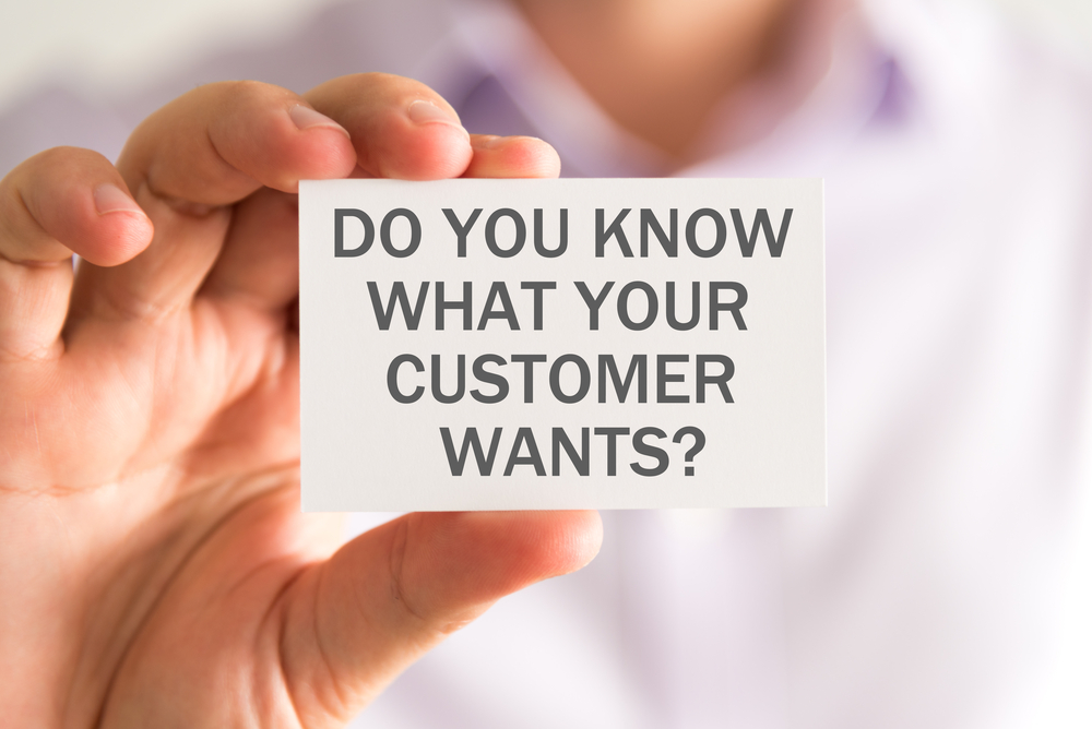 do you know what your customer wants?